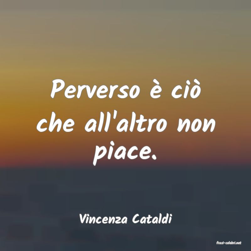 frasi di  Vincenza Cataldi

