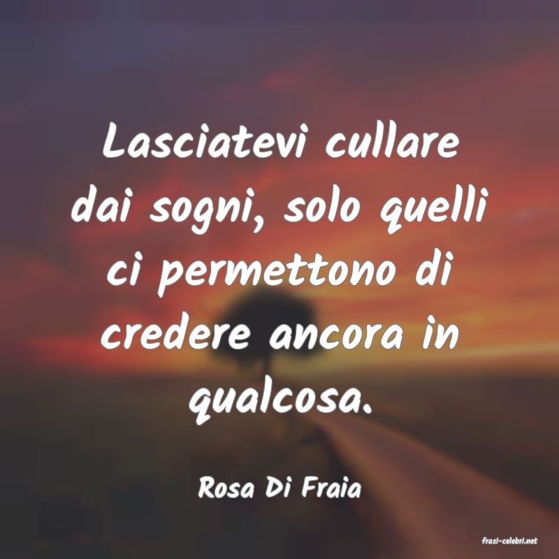 frasi di  Rosa Di Fraia
