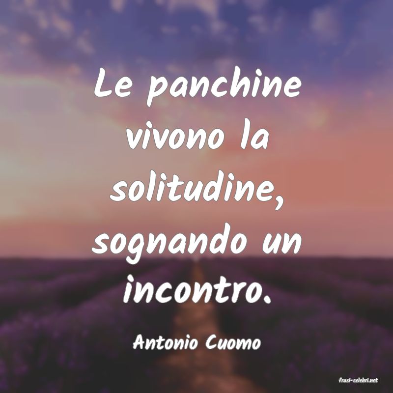 frasi di  Antonio Cuomo
