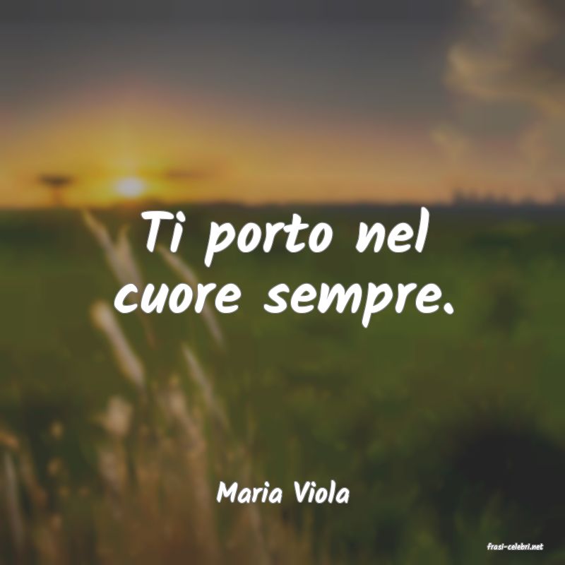 frasi di  Maria Viola
