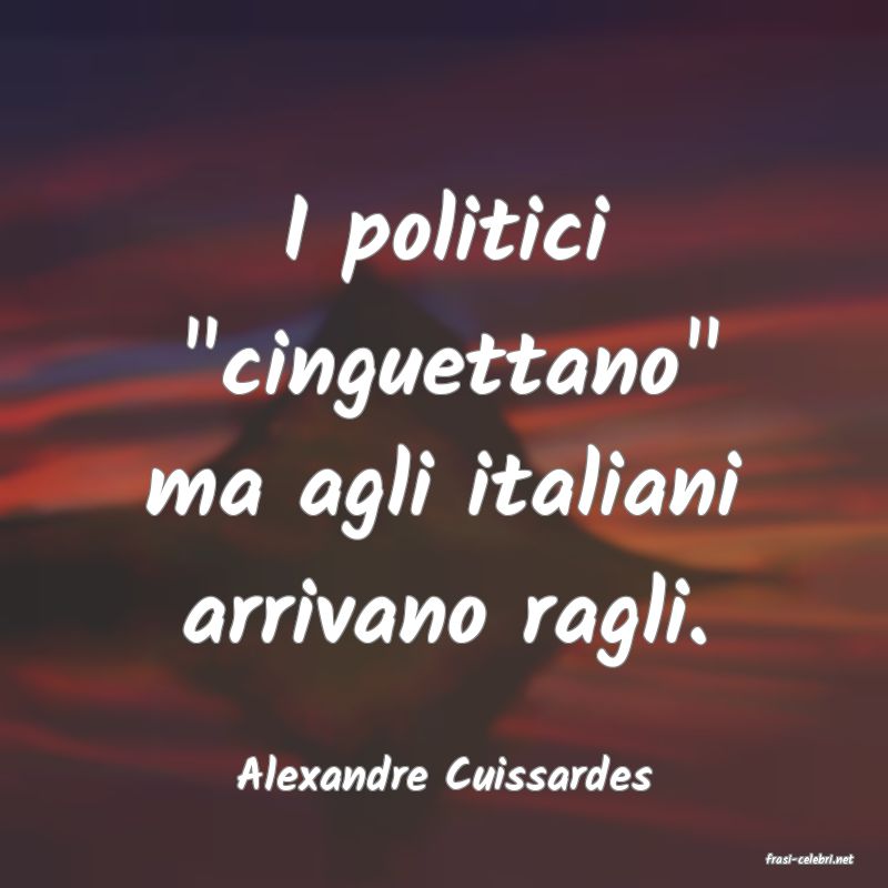 frasi di  Alexandre Cuissardes
