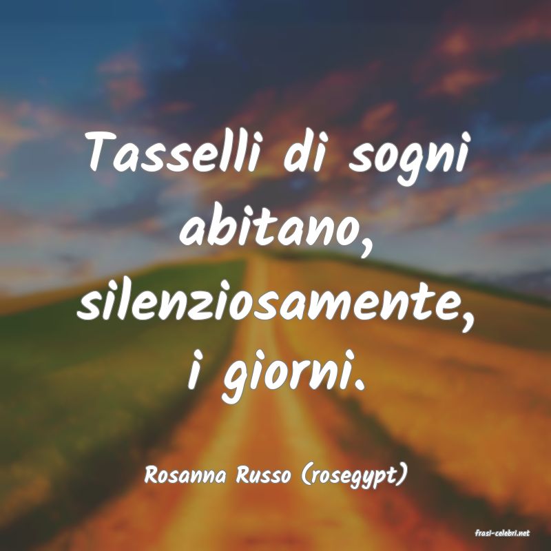 frasi di  Rosanna Russo (rosegypt)
