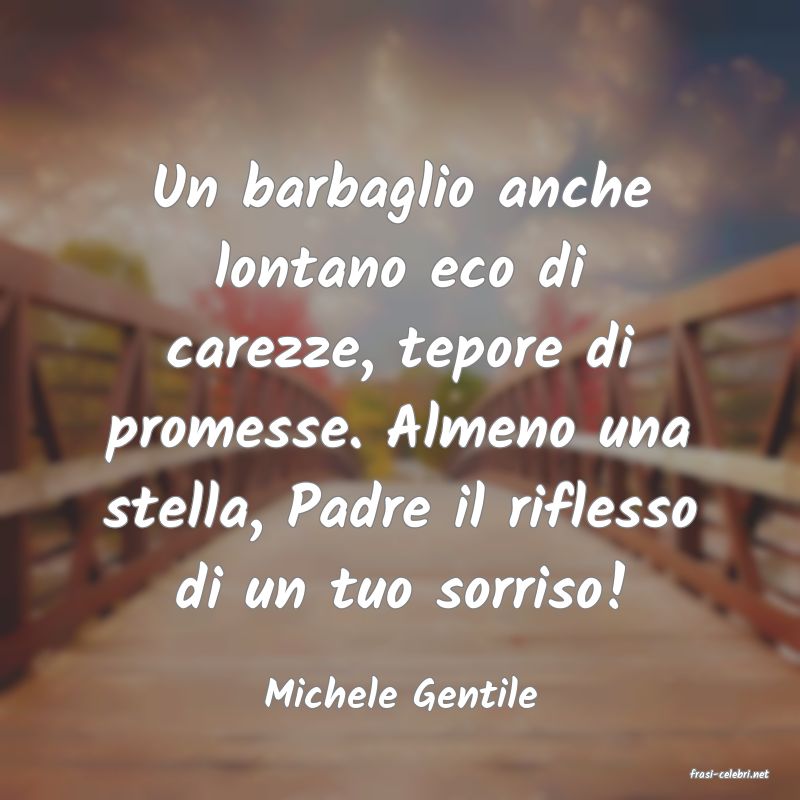 frasi di  Michele Gentile

