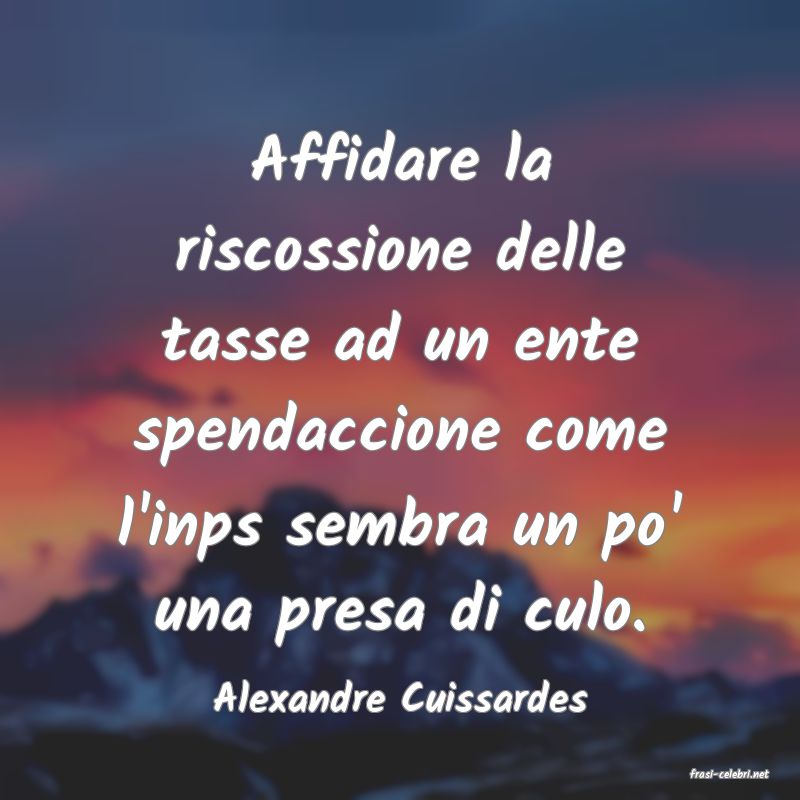 frasi di  Alexandre Cuissardes
