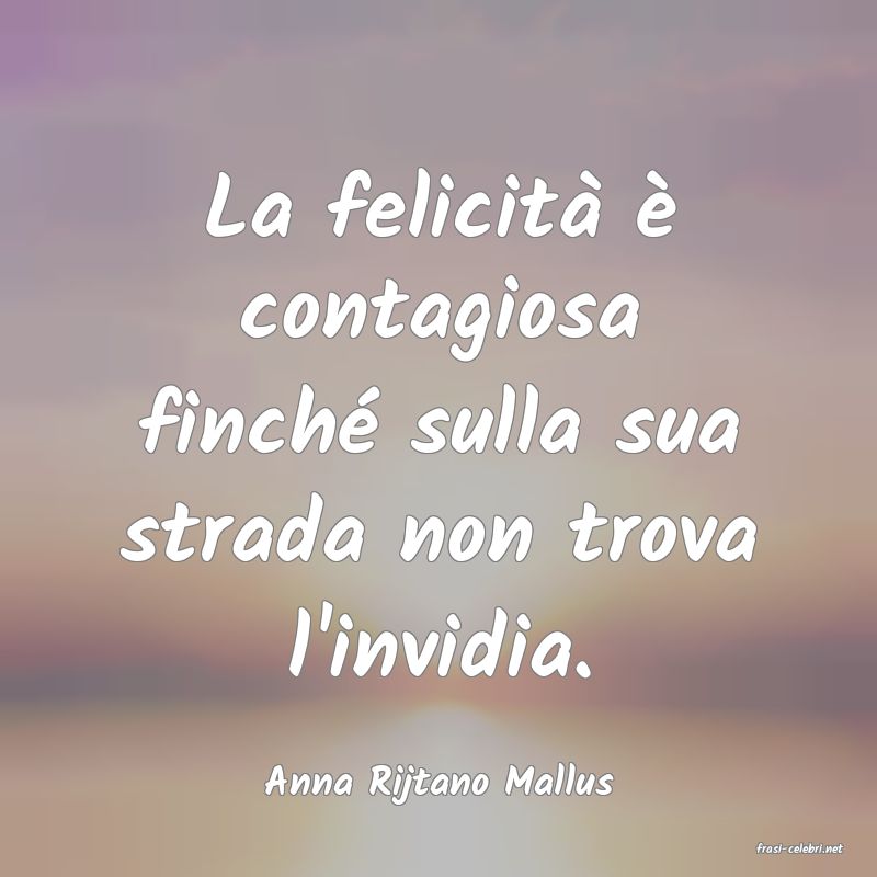 frasi di Anna Rijtano Mallus