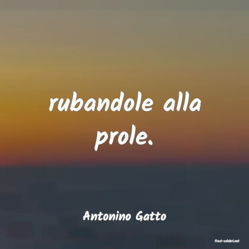 frasi di  Antonino Gatto

