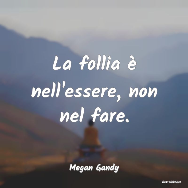 frasi di Megan Gandy