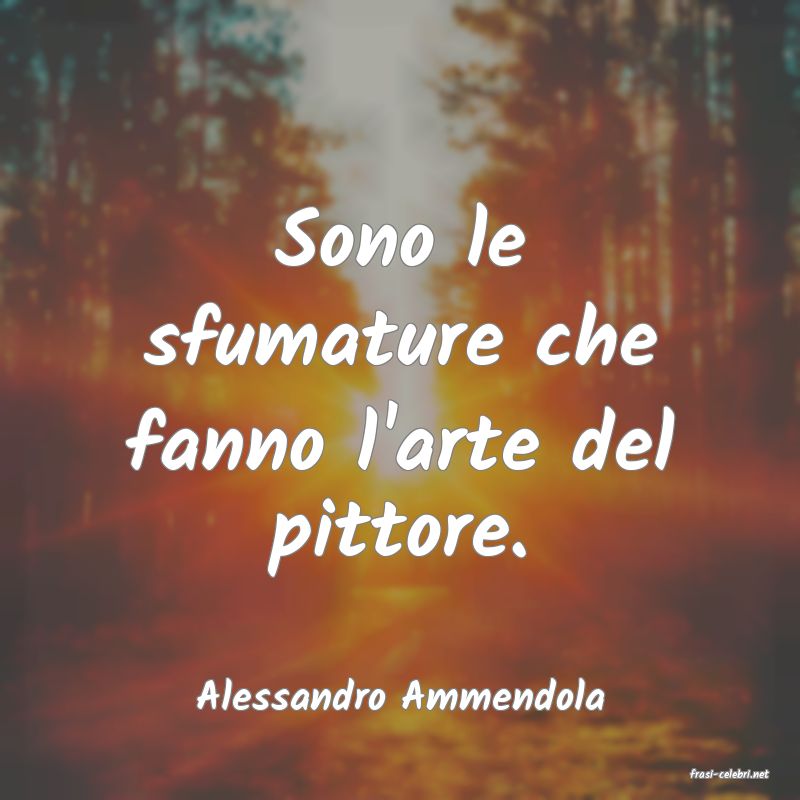 frasi di  Alessandro Ammendola
