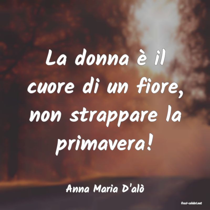 frasi di Anna Maria D'al