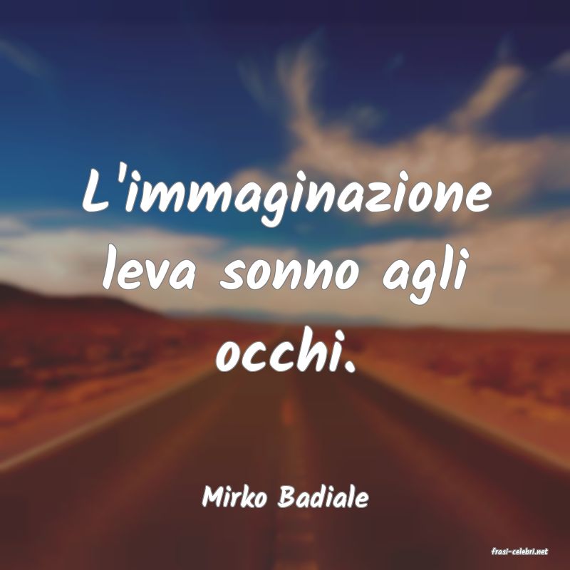 frasi di  Mirko Badiale
