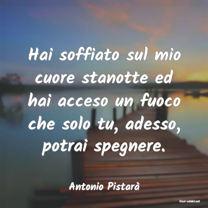 frasi di Antonio Pistar