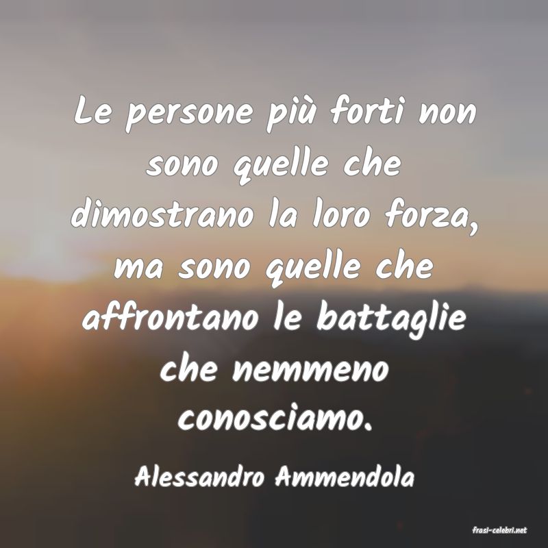 frasi di  Alessandro Ammendola
