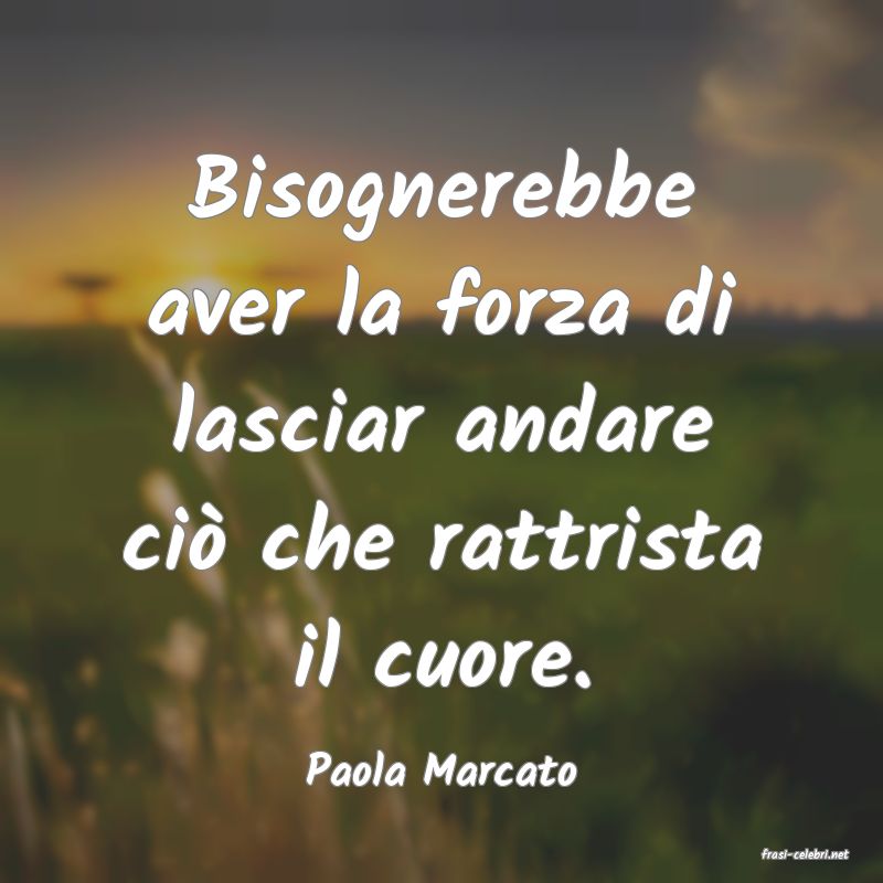 frasi di  Paola Marcato
