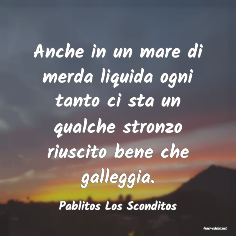 frasi di  Pablitos Los Sconditos
