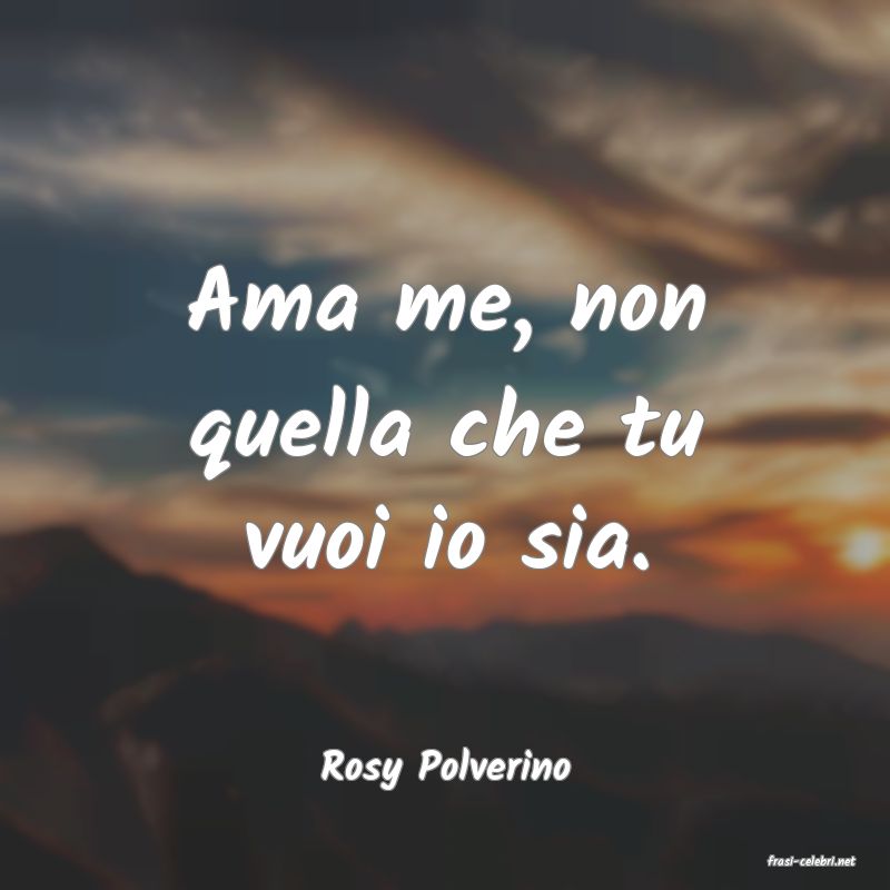 frasi di  Rosy Polverino
