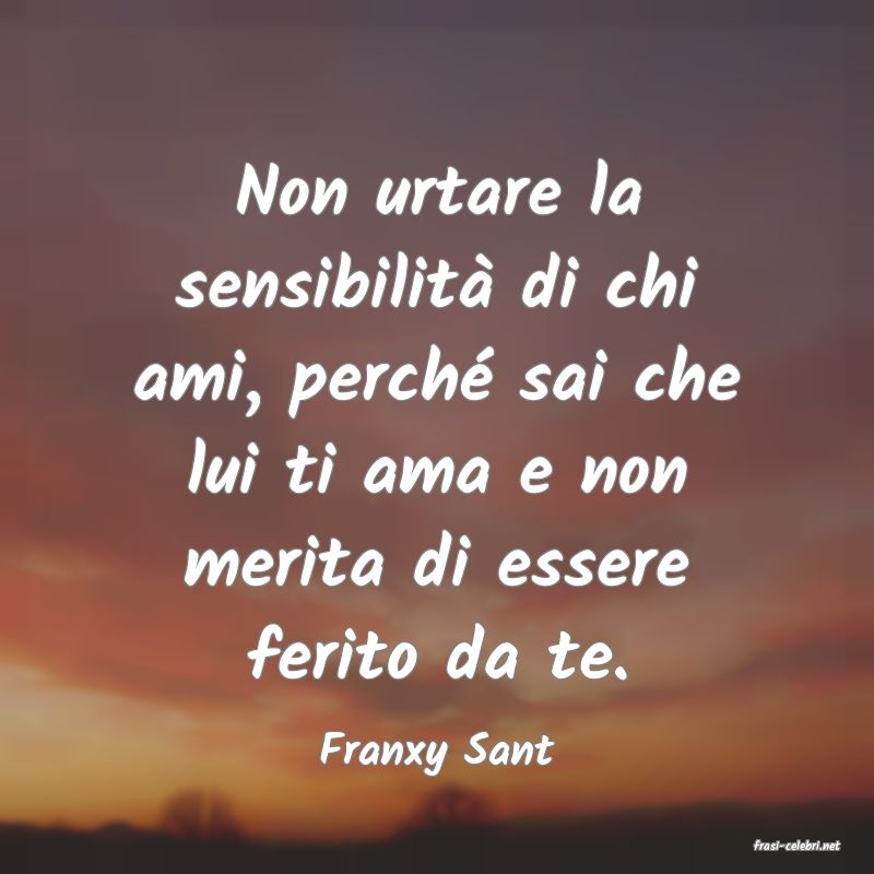 frasi di  Franxy Sant
