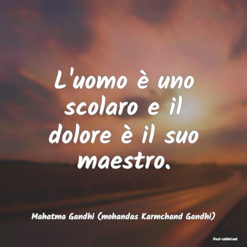 frasi di  Mahatma Gandhi (mohandas Karmchand Gandhi)
