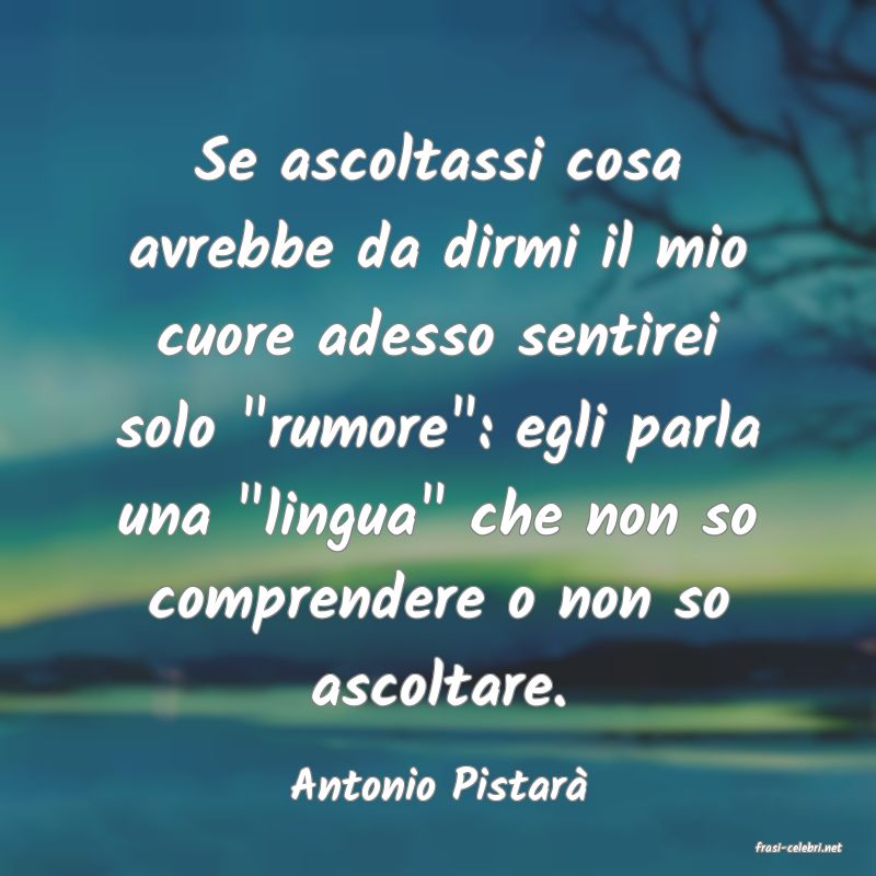 frasi di Antonio Pistar�