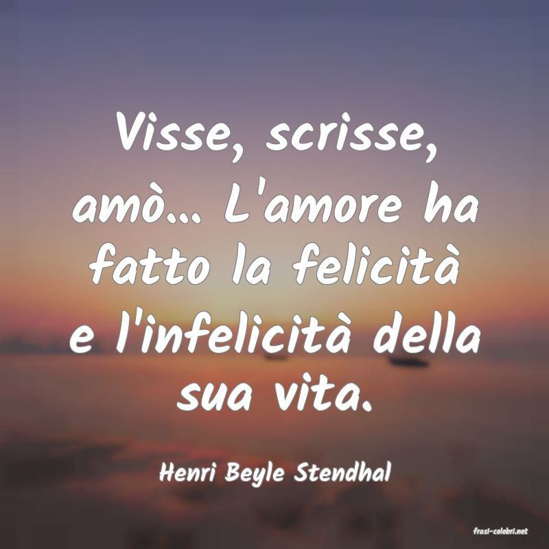 frasi di  Henri Beyle Stendhal
