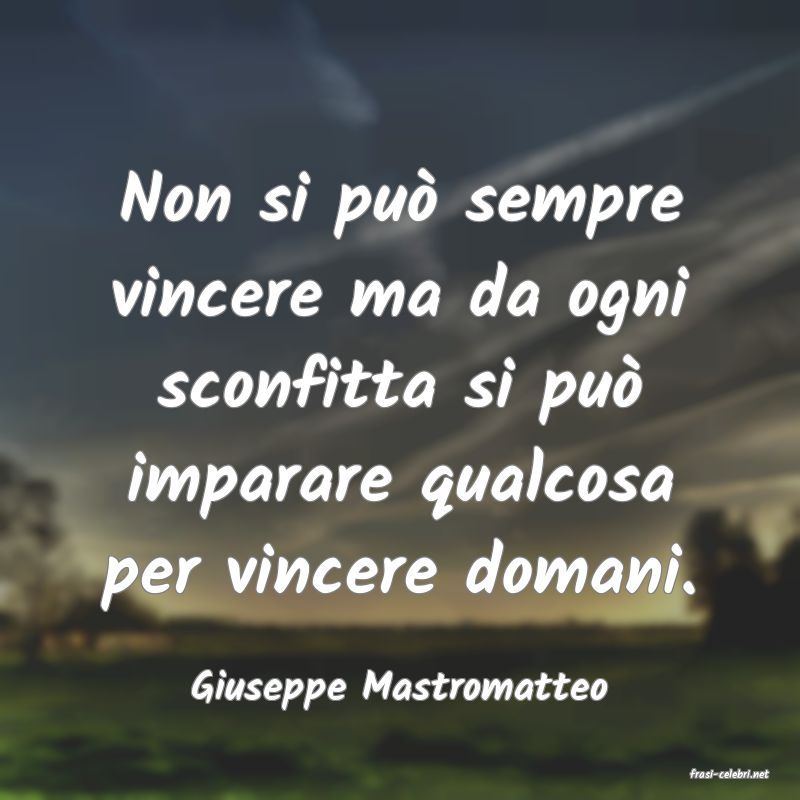 frasi di  Giuseppe Mastromatteo
