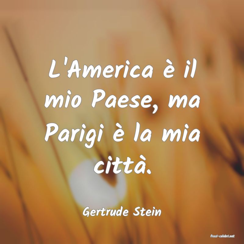 frasi di  Gertrude Stein
