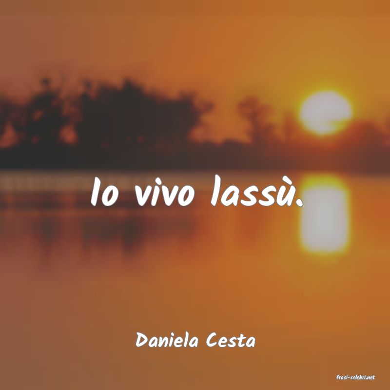frasi di  Daniela Cesta

