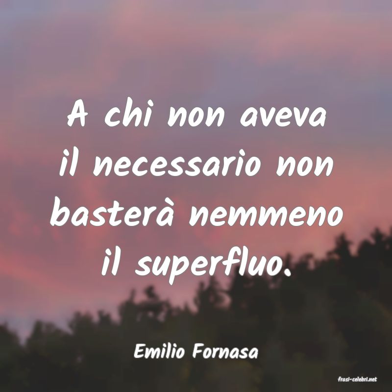 frasi di Emilio Fornasa