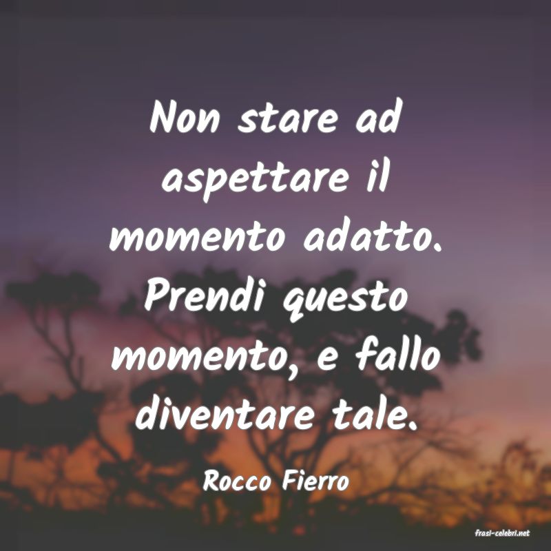 frasi di  Rocco Fierro

