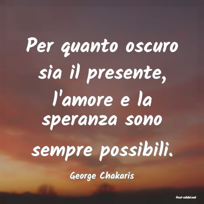 frasi di  George Chakaris
