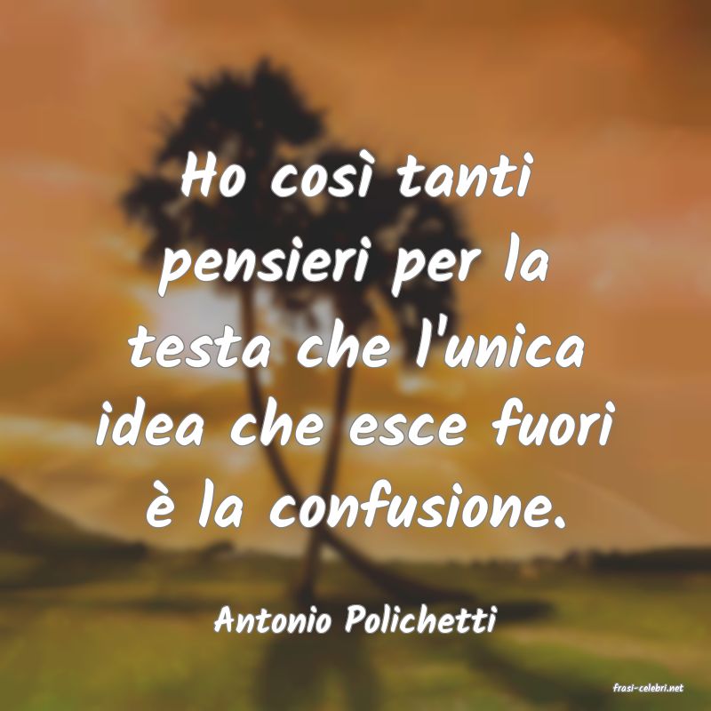 frasi di  Antonio Polichetti
