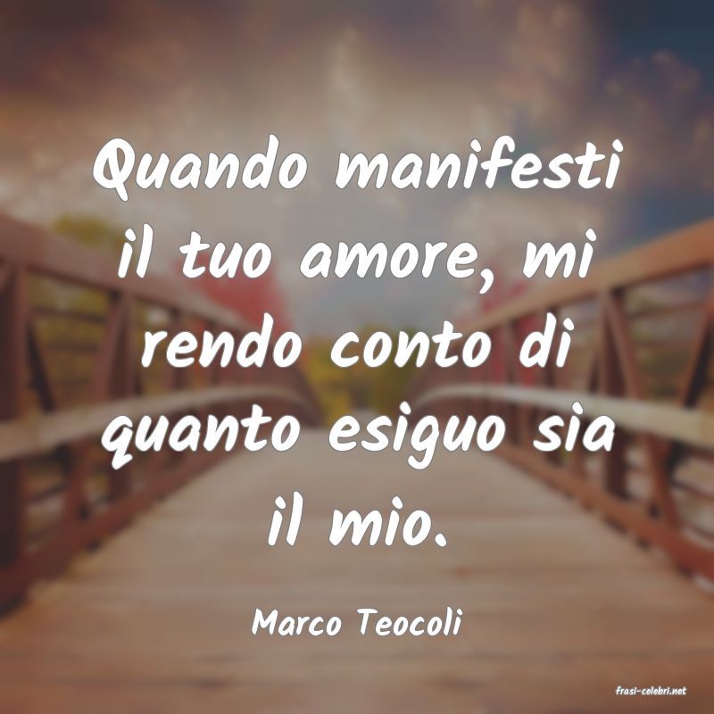 frasi di  Marco Teocoli
