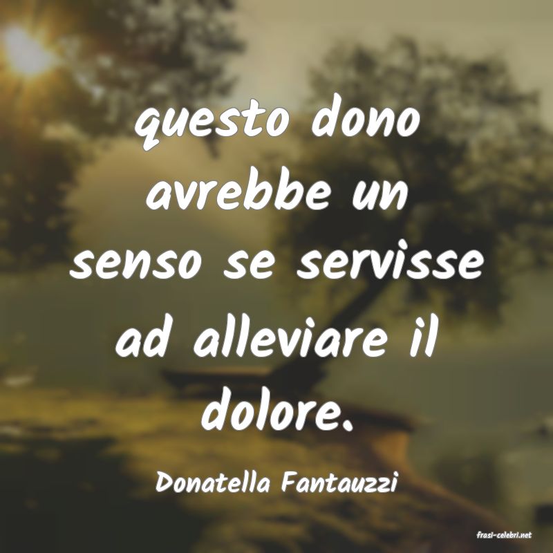 frasi di  Donatella Fantauzzi
