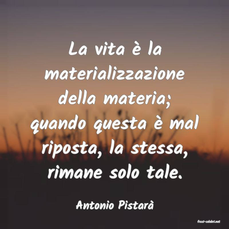 frasi di Antonio Pistar�