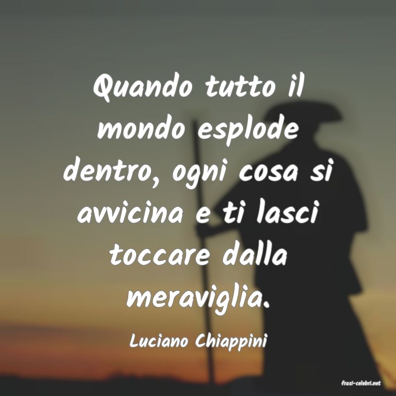 frasi di  Luciano Chiappini
