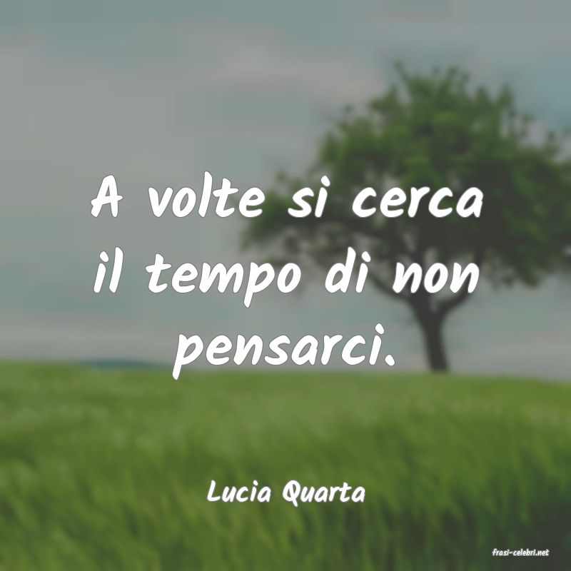 frasi di  Lucia Quarta
