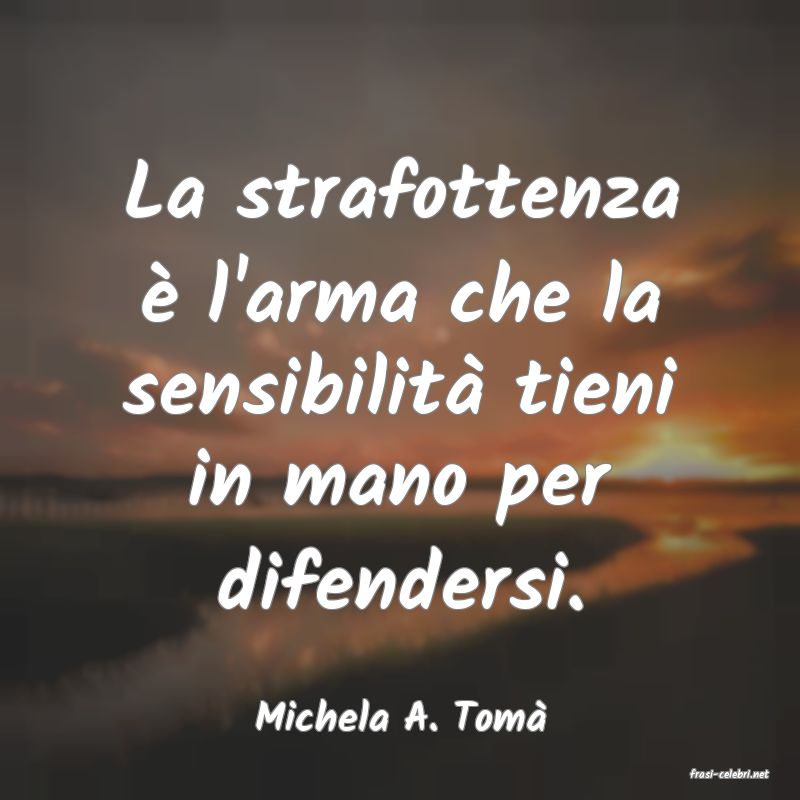 frasi di Michela A. Tom�