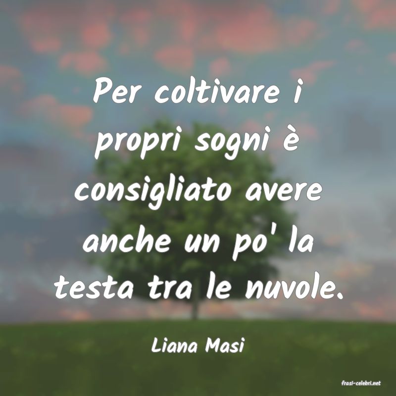 frasi di  Liana Masi
