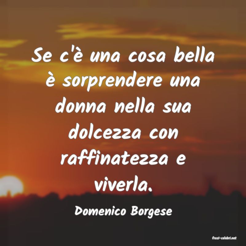 frasi di  Domenico Borgese
