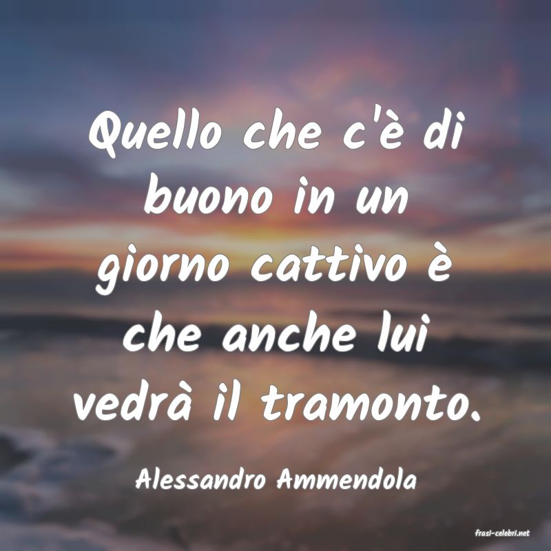 frasi di  Alessandro Ammendola
