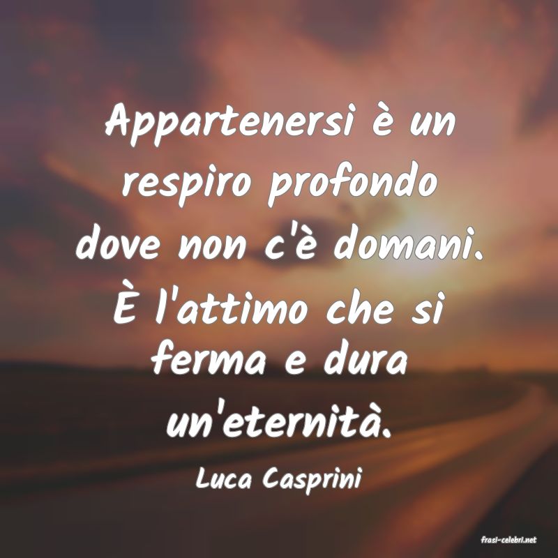 frasi di  Luca Casprini
