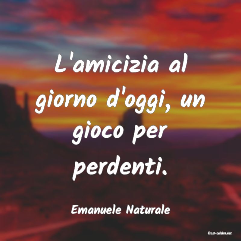 frasi di  Emanuele Naturale
