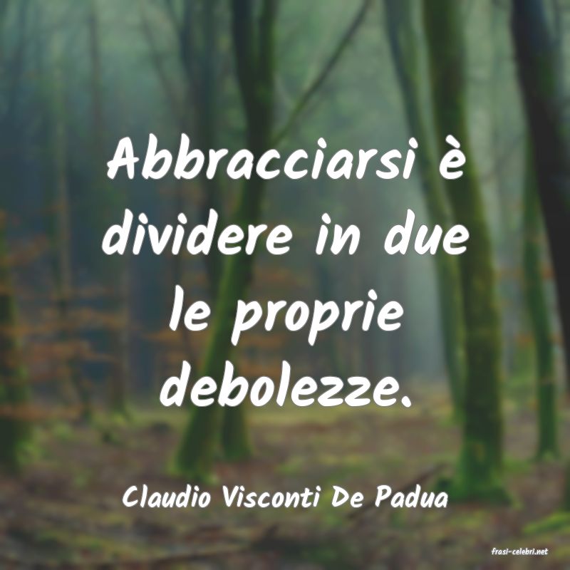 frasi di  Claudio Visconti De Padua
