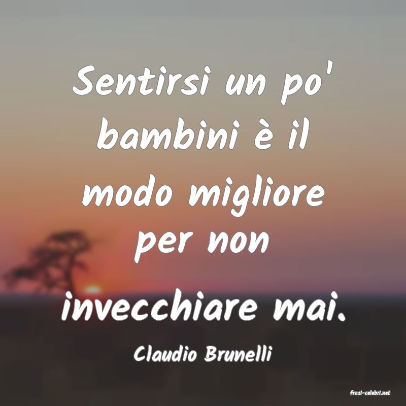 frasi di  Claudio Brunelli
