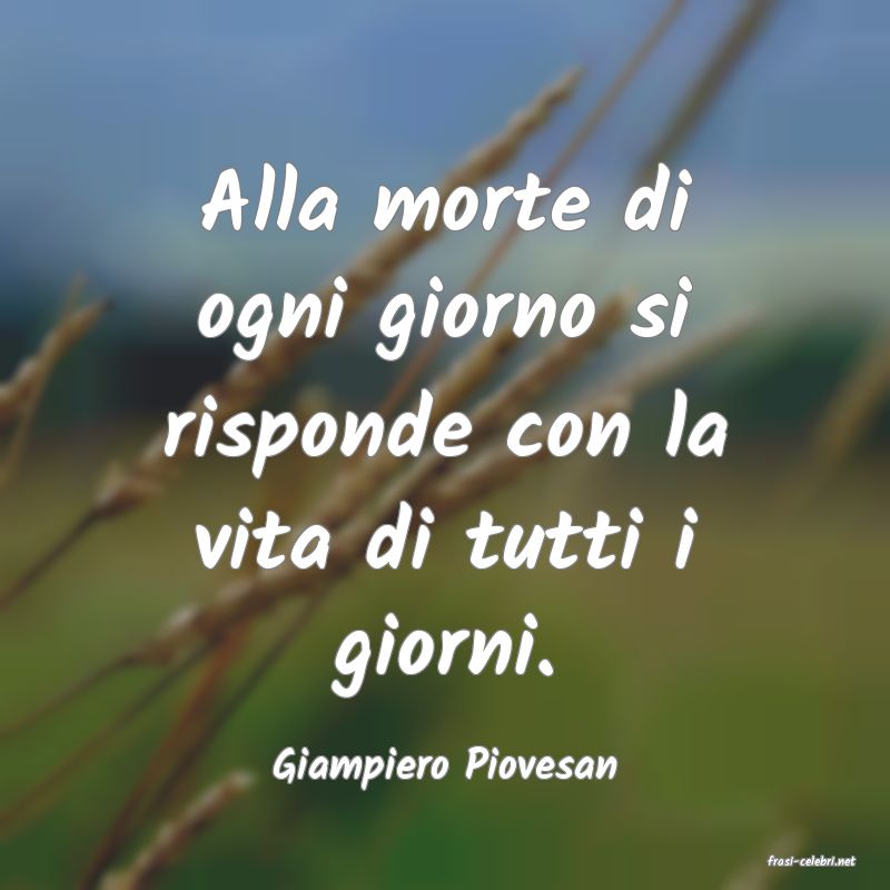 frasi di  Giampiero Piovesan
