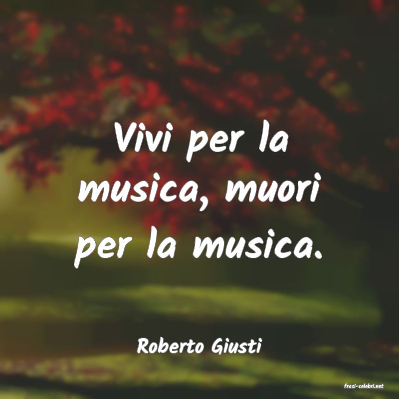 frasi di  Roberto Giusti
