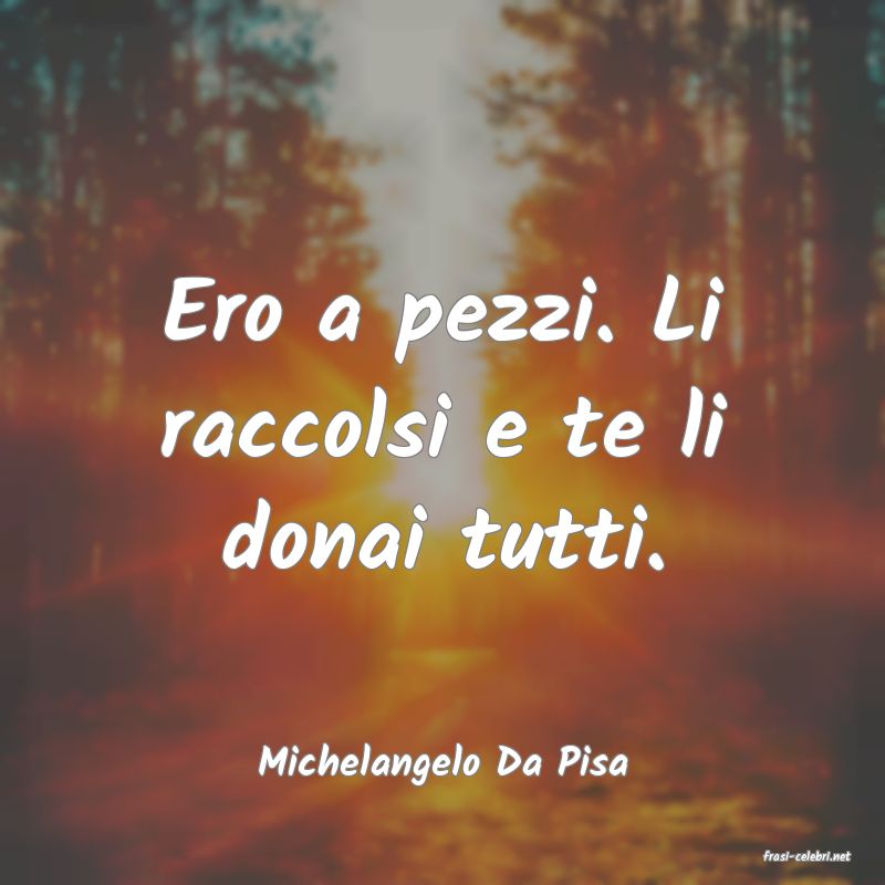 frasi di  Michelangelo Da Pisa
