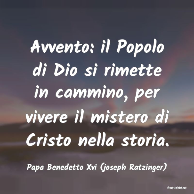 frasi di  Papa Benedetto Xvi (joseph Ratzinger)
