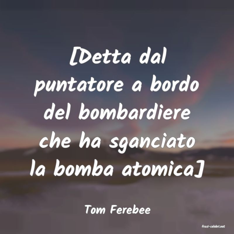 frasi di Tom Ferebee