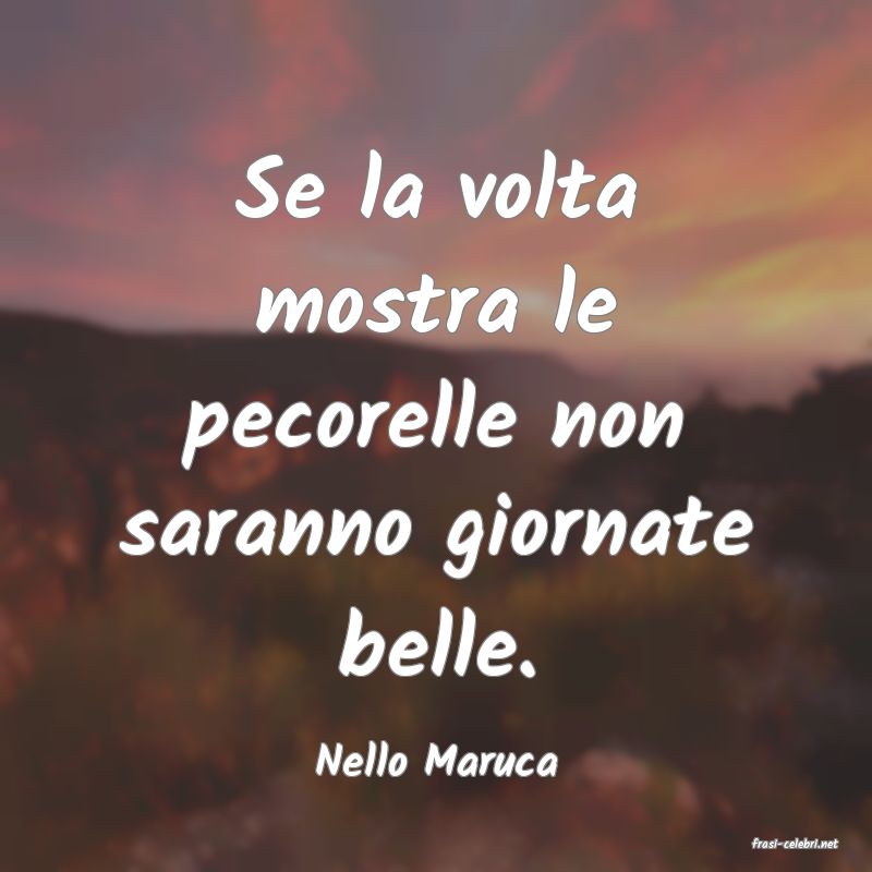 frasi di  Nello Maruca
