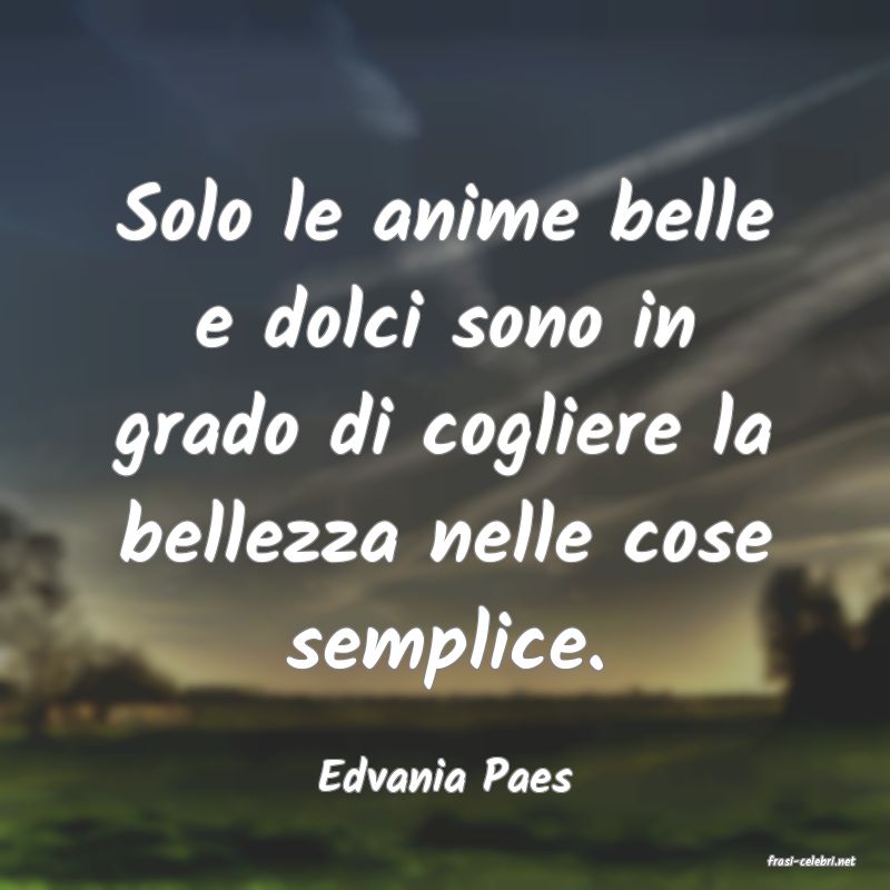 frasi di  Edvania Paes
